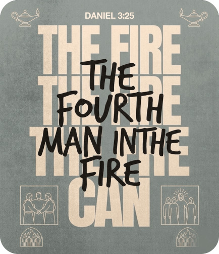 Sermon: The Fourth Man in the Fire — Daniel 3:25